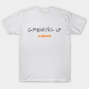 Growing Up Is Optional T-Shirt